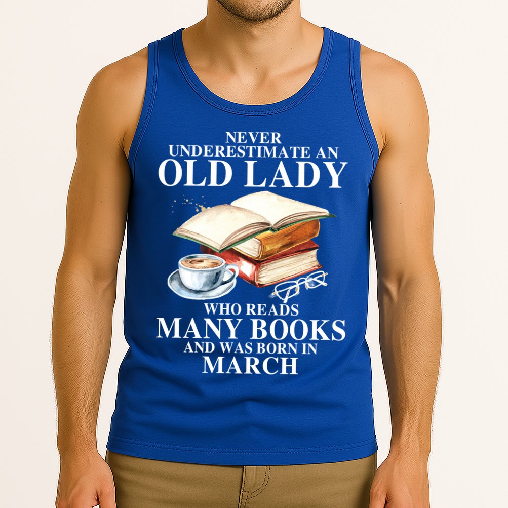 Never Underestimate An Old March Lady Who Reads Many Books Gift Tank Top