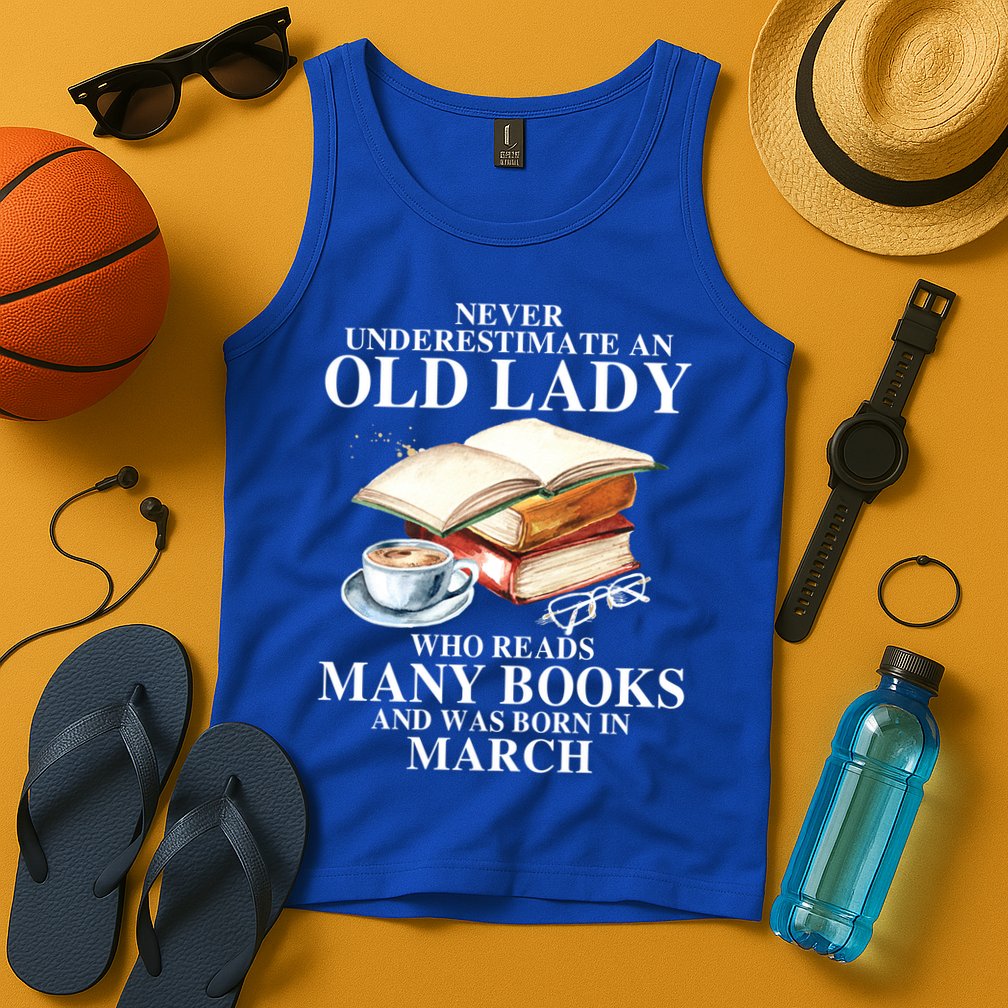 Never Underestimate An Old March Lady Who Reads Many Books Gift Tank Top