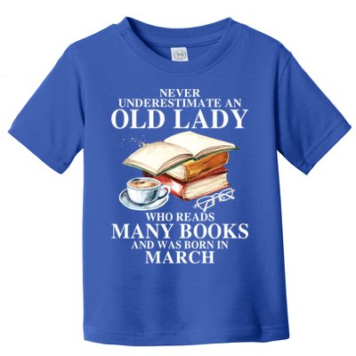Never Underestimate An Old March Lady Who Reads Many Books Gift Toddler T-Shirt