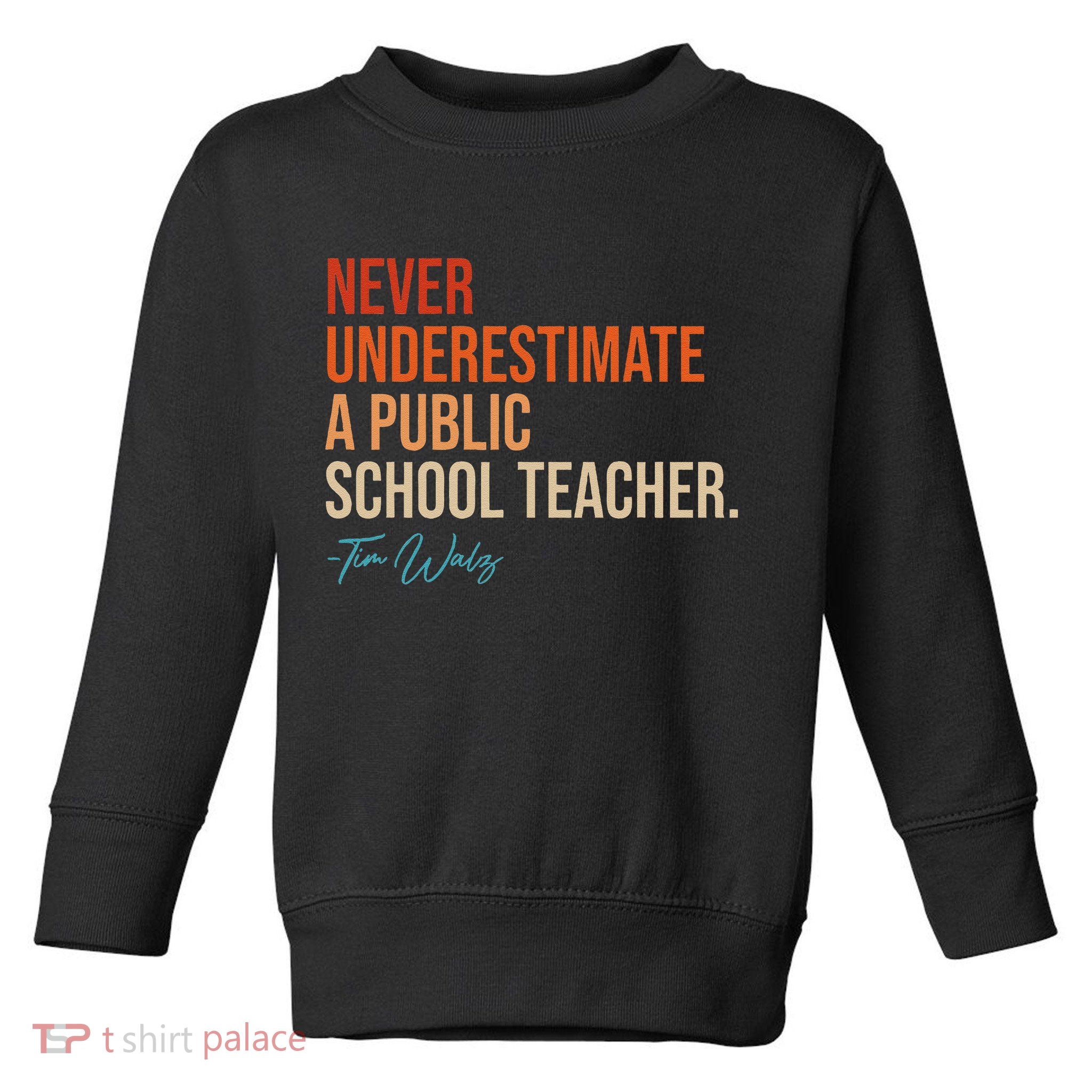 Never Underestimate A Public School Teacher Harris Walz 2024 Toddler Sweatshirt