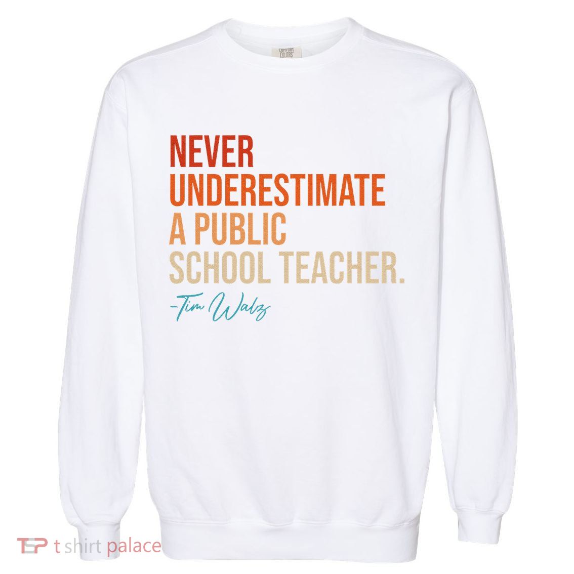 Never Underestimate A Public School Teacher Harris Walz 2024 Garment-Dyed Sweatshirt