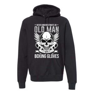 Never Underestimate An Old Man With Boxing Gloves Premium Hoodie