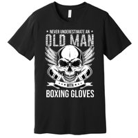 Never Underestimate An Old Man With Boxing Gloves Premium T-Shirt