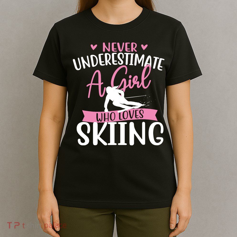 Never Underestimate A Girl Who Loves Skiing Skier Ski T-Shirt
