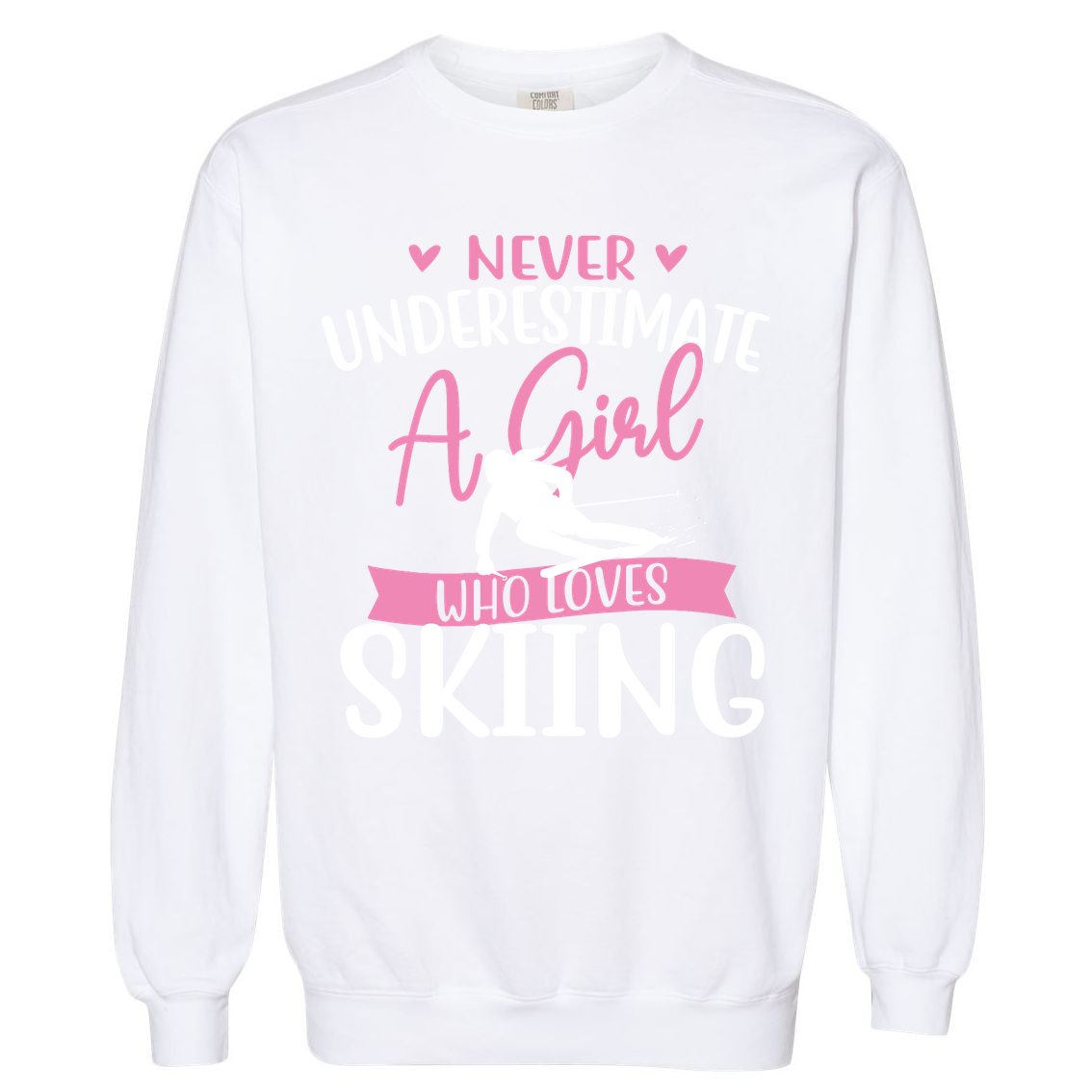 Never Underestimate A Girl Who Loves Skiing Skier Ski Garment-Dyed Sweatshirt