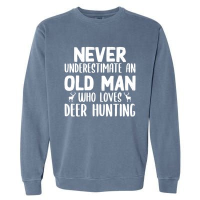 Never Underestimate An Old Funny Grandpa Deer Hunting Gift Garment-Dyed Sweatshirt