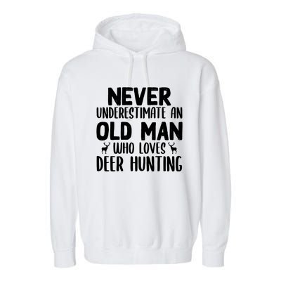 Never Underestimate An Old Funny Grandpa Deer Hunting Gift Garment-Dyed Fleece Hoodie