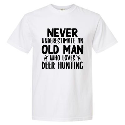 Never Underestimate An Old Funny Grandpa Deer Hunting Gift Garment-Dyed Heavyweight T-Shirt