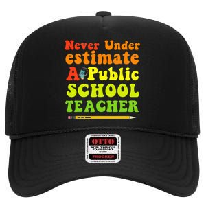 Never Underestimate A Public School Teacher High Crown Mesh Back Trucker Hat