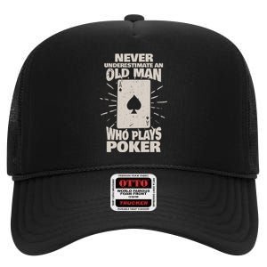 Never Underestimate An Old Man Who Plays Poker High Crown Mesh Back Trucker Hat