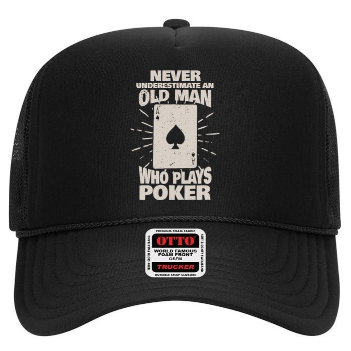 Never Underestimate An Old Man Who Plays Poker High Crown Mesh Back Trucker Hat