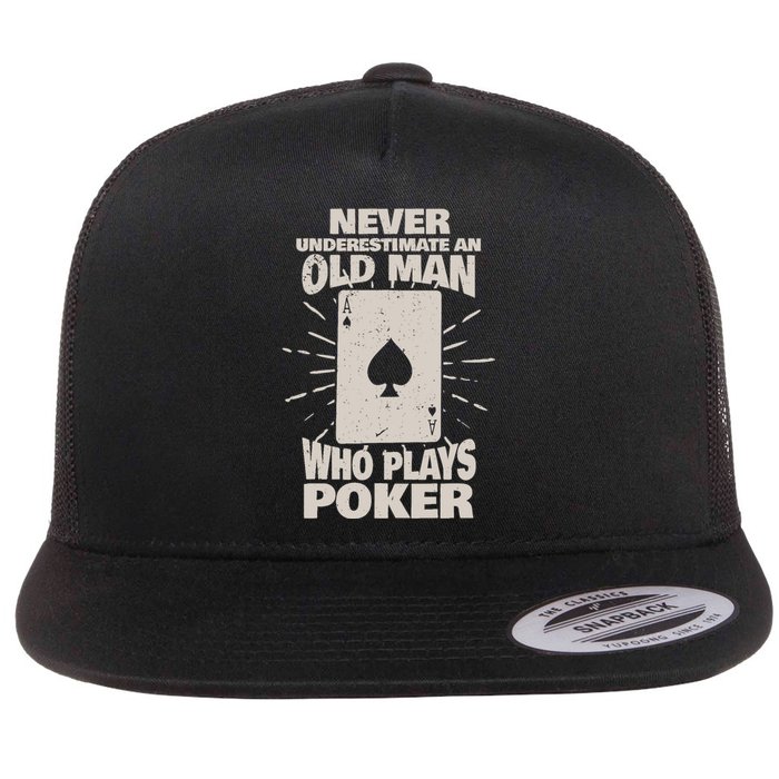 Never Underestimate An Old Man Who Plays Poker Flat Bill Trucker Hat