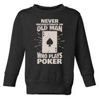 Never Underestimate An Old Man Who Plays Poker Toddler Sweatshirt