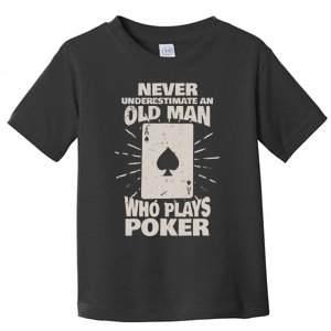 Never Underestimate An Old Man Who Plays Poker Toddler T-Shirt