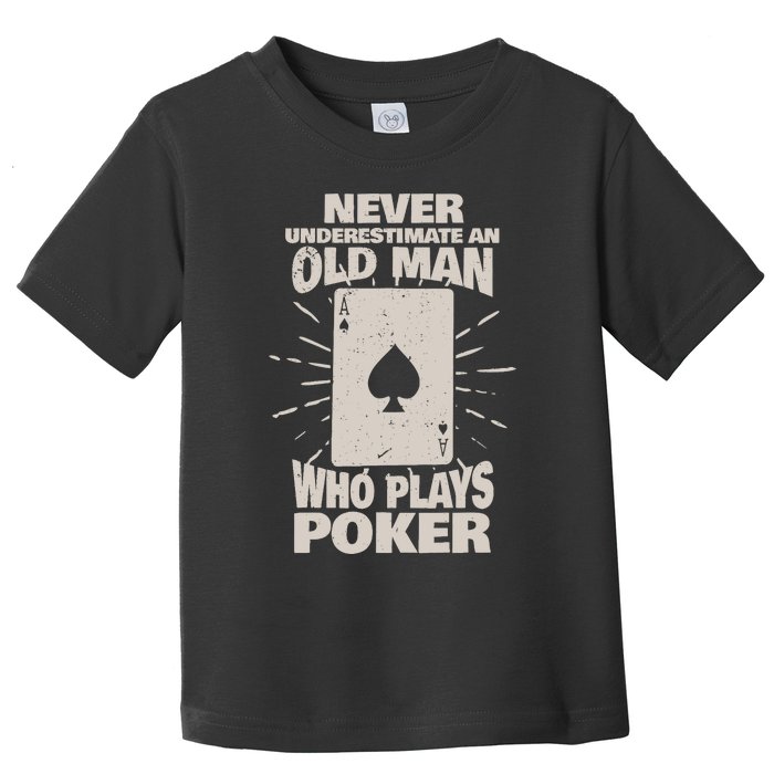 Never Underestimate An Old Man Who Plays Poker Toddler T-Shirt