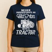 Never Underestimate An Old Man With A Tractor - Funny Farmer T-Shirt