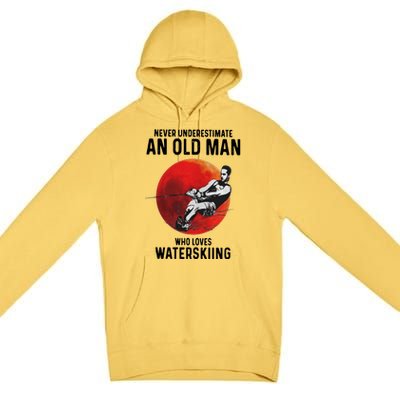 Never Underestimate An Old Who Loves Water Skiing Gift Premium Pullover Hoodie