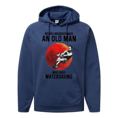 Never Underestimate An Old Who Loves Water Skiing Gift Performance Fleece Hoodie