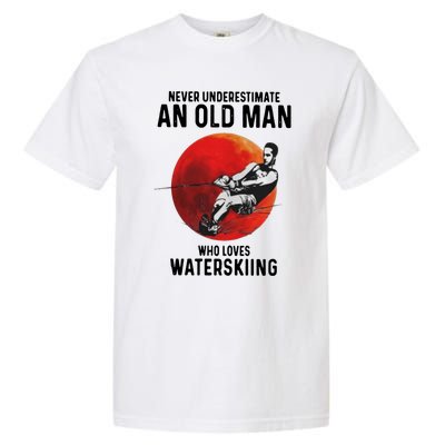 Never Underestimate An Old Who Loves Water Skiing Gift Garment-Dyed Heavyweight T-Shirt