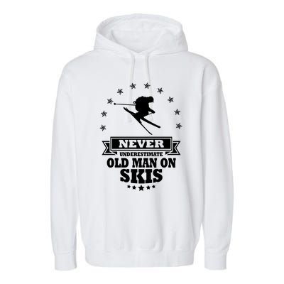 Never Underestimate An Old On Skis Cool Gift Garment-Dyed Fleece Hoodie