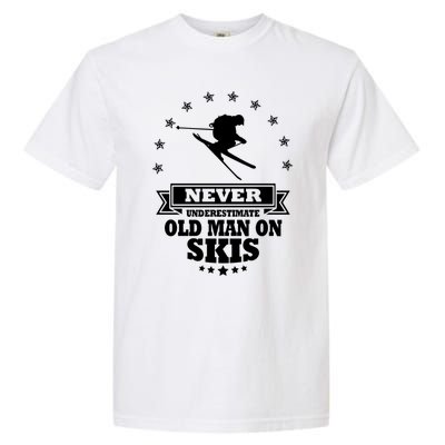 Never Underestimate An Old On Skis Cool Gift Garment-Dyed Heavyweight T-Shirt