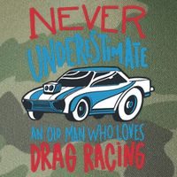 Never Underestimate An Old Man Who Loves Drag Racing Legacy Tie Dye Trucker Hat