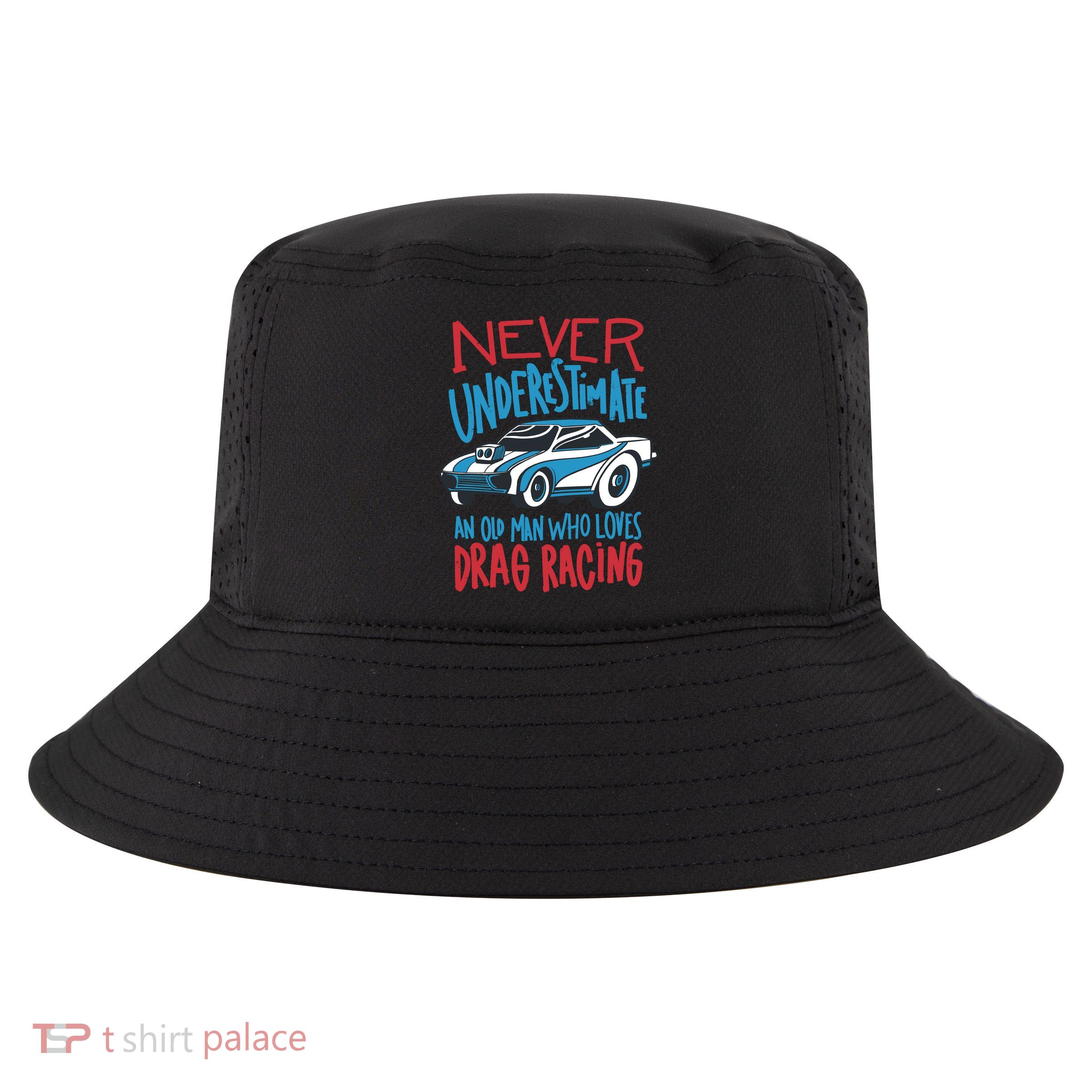 Never Underestimate An Old Man Who Loves Drag Racing Cool Comfort Performance Bucket Hat