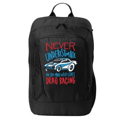 Never Underestimate An Old Man Who Loves Drag Racing City Backpack