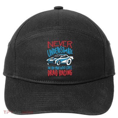 Never Underestimate An Old Man Who Loves Drag Racing 7-Panel Snapback Hat