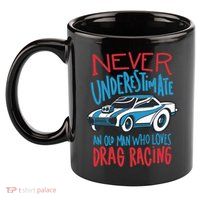 Never Underestimate An Old Man Who Loves Drag Racing 11oz C Handle Ceramic Mug