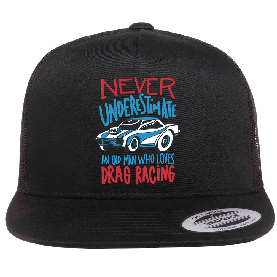 Never Underestimate An Old Man Who Loves Drag Racing Flat Bill Trucker Hat