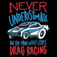 Never Underestimate An Old Man Who Loves Drag Racing Poster