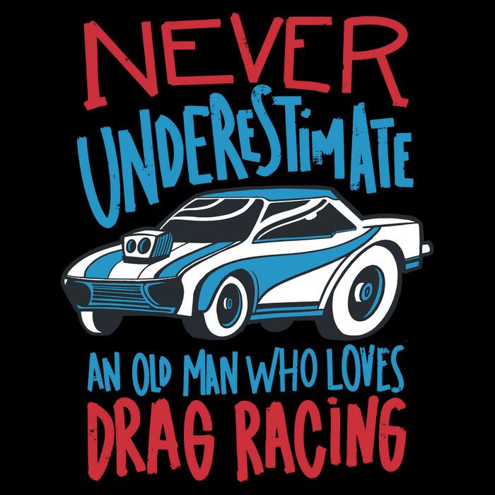 Never Underestimate An Old Man Who Loves Drag Racing Poster