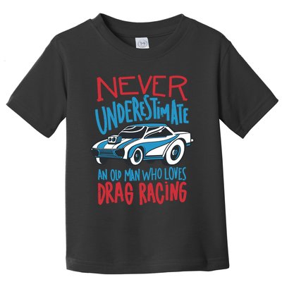 Never Underestimate An Old Man Who Loves Drag Racing Toddler T-Shirt