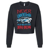 Never Underestimate An Old Man Who Loves Drag Racing Cropped Pullover Crew