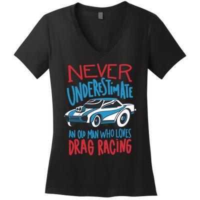 Never Underestimate An Old Man Who Loves Drag Racing Women's V-Neck T-Shirt
