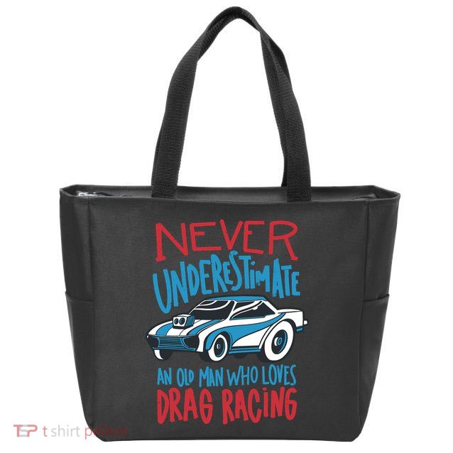 Never Underestimate An Old Man Who Loves Drag Racing Zip Tote Bag