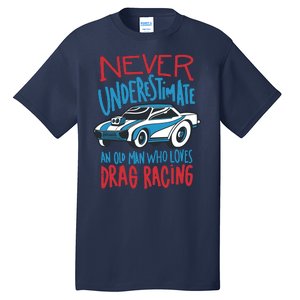 Never Underestimate An Old Man Who Loves Drag Racing Tall T-Shirt