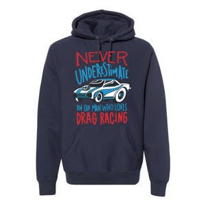 Never Underestimate An Old Man Who Loves Drag Racing Premium Hoodie