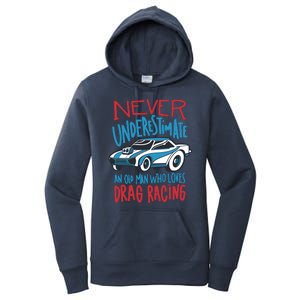 Never Underestimate An Old Man Who Loves Drag Racing Women's Pullover Hoodie