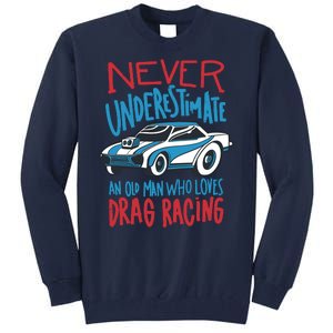 Never Underestimate An Old Man Who Loves Drag Racing Tall Sweatshirt