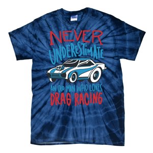 Never Underestimate An Old Man Who Loves Drag Racing Tie-Dye T-Shirt