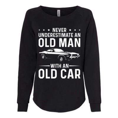 Never Underestimate An Old With An Old Car Classic Car Great Gift Womens California Wash Sweatshirt