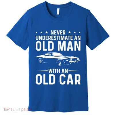 Never Underestimate An Old With An Old Car Classic Car Great Gift Premium T-Shirt