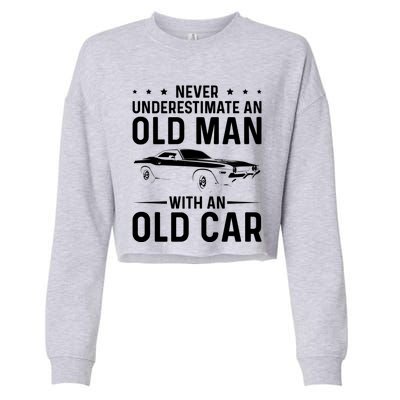 Never Underestimate An Old With An Old Car Classic Car Great Gift Cropped Pullover Crew