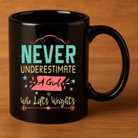 Never underestimate a Girl Who Lifts Weights Weightlifting  11oz C Handle Ceramic Mug