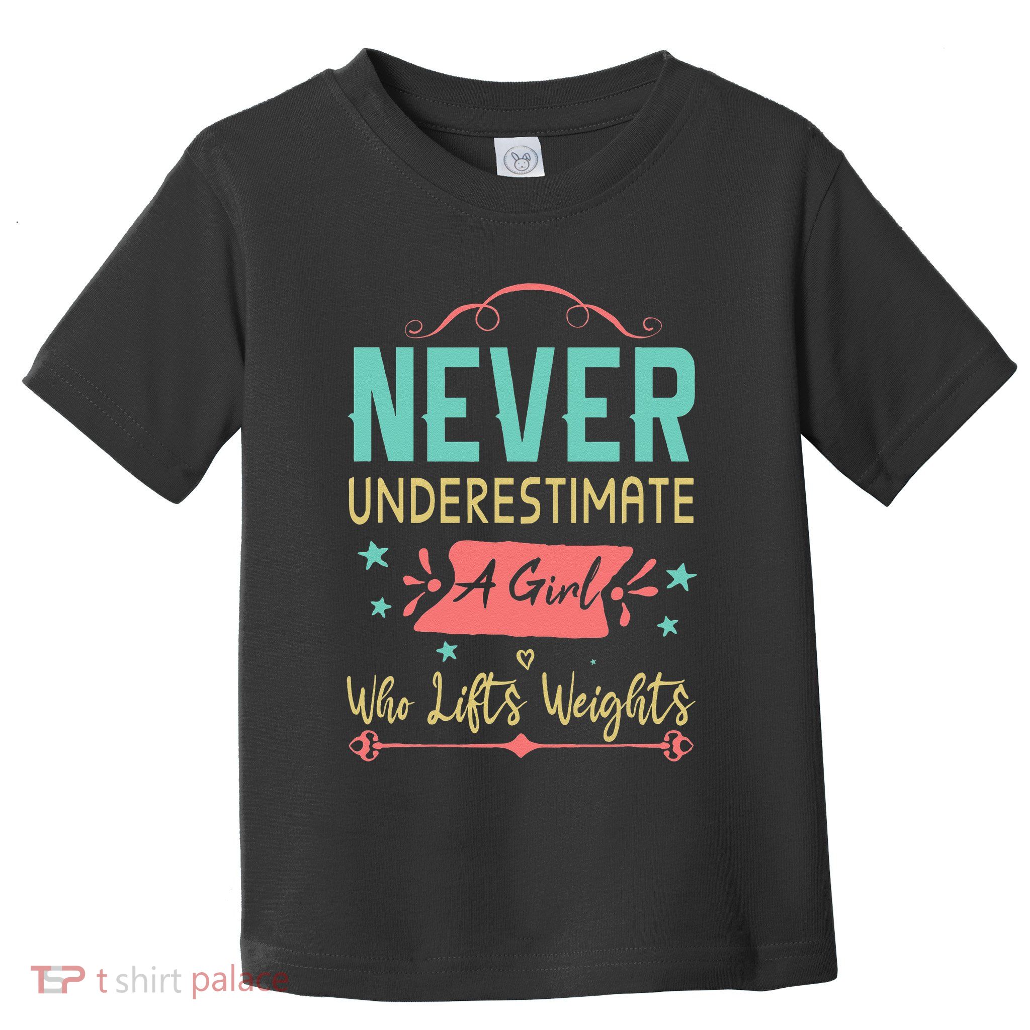 Never underestimate a Girl Who Lifts Weights Weightlifting  Toddler T-Shirt