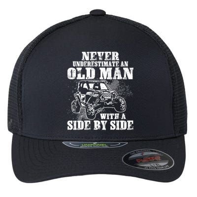 Never Underestimate An Old Man With A Side By Side SXS UTV Flexfit Unipanel Trucker Cap