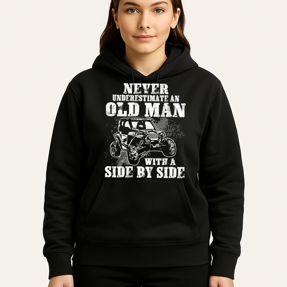 Never Underestimate An Old Man With A Side By Side SXS UTV Hoodie