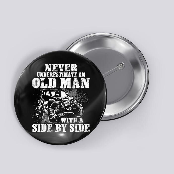 Never Underestimate An Old Man With A Side By Side SXS UTV Button